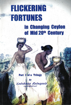Flickering Fortunes : In Changing Ceylon of Mid 20Th Century – Part I of a Trilogy
